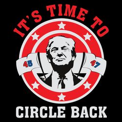 its time to circle back trump 2024 svg digital download files