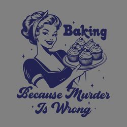 baking because murder is wrong funny bakers svg