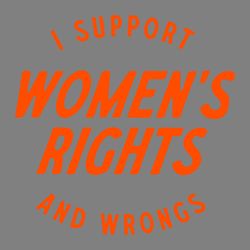 i support womens rights and wrongs quote svg