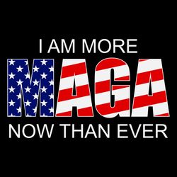 i am more maga now than ever trump 2024 svg