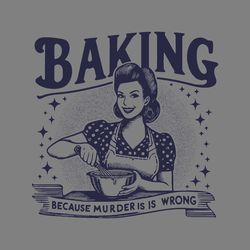 retro quote baking because murder is wrong svg