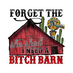 forget the she shed i need a bitch barn western png