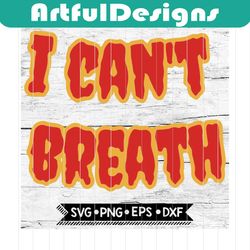 i can't breath svg, cricut file, svg