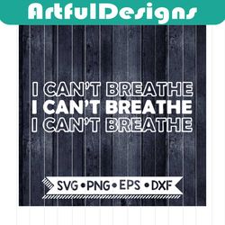 i can't breathe svg, png, dxf black lives matter