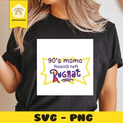 90s mama raising her rugrat svg, trending svg, rugrats svg, rugrats animation, diaper adventures, rugrats theme, tv seri