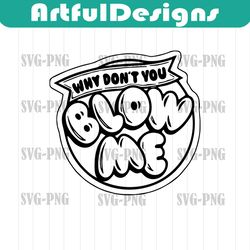 why don't you blow me design | svg, png, eps, digital download | clipart, vector, png digital files cutfile