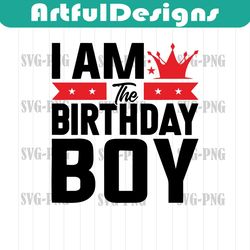 i am the birthday boy svg cut file, happy birthday svg, its my birthday svg, birthday squad svg, birthday svg