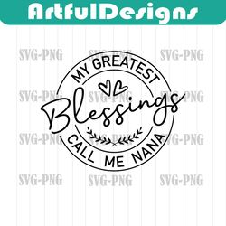 my greatest blessings call me nana svg, grand mother svg, nana svg, nan