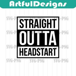 straight outta headstart svg, headstart svg, last day svg, last day of school svg, kinder svg, s