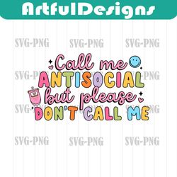 call me antisocial but please don't call me svg, png, sublimation design, antisocial svg, introvert svg, colorful, subli