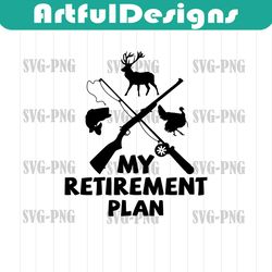 hunting svg retirement plan- hunting svg, deer hunting svg, deer hunter svg, turkey hunting svg, fis