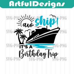 aw ship it's a birthday trip svg, cruise svg, cruise trip svg, cruise ship svg, vacation cruising svg, cut files, silhou