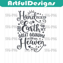 handpicked for earth svg by my great grandma in heaven instant download best gigi svg handpicked by great grandmom svg g