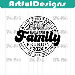 ain't no family like the one we got svg, family svg, family reunion svg, family vibes 2023 svg, summer vacation, reunion