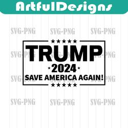 trump 2024, save america again, layered design cut file svg png gif ai jpeg eps pdf