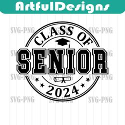 senior 2024 svg, senior class of 2024 svg, class of 2024 png, senior 2024 shirt svg, graduation gifts, graduate, cut fil