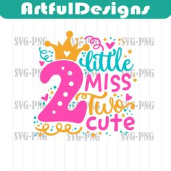 little miss two cute svg birthday cut file for cricut, silhouette, 2 years old, second birthday, svg for girls,