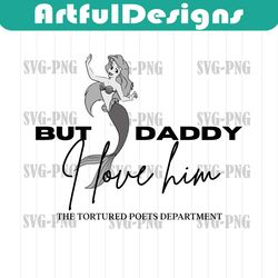 but daddy i love him ariel taylor swift disney svg