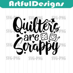 quilters are scrappy svg, quilting svg, sewing svg, embroidery svg, sewing machine svg, quilters svg, cricut, silhouette