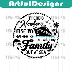 family cruise svg, there's nowhere else i'd rather be than with my family out to sea svg, cruise shirts, cruising