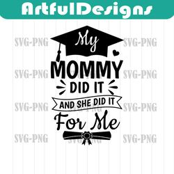 my mommy did it and she did it for me svg,graduation gift,proud mom svg,mom graduate shirt,senior mom svg,,instant downl