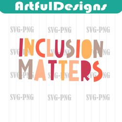 inclusion matters png, special education shirt png, mindfulness png, autism awareness png, equality png, neurodiversity