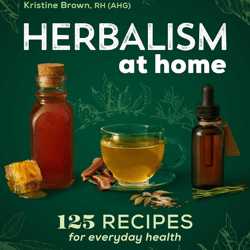 herbalism at home: 125 recipes for everyday health by kristine brown ebook e-book pdf