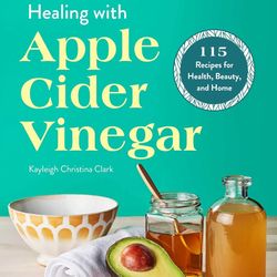 healing with apple cider vinegar 115 recipes for health, beauty, and home by kayleigh christina clark ebook e-book pdf