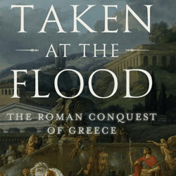 taken at the flood: the roman conquest of greece (ancient warfare and civilization) by robin waterfield e-book ebook pdf