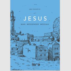 jesus: man, messenger, messiah by abu zakariya ebook e-book