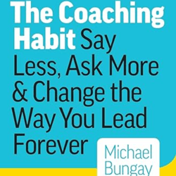 the coaching habit by michael bungay stanier