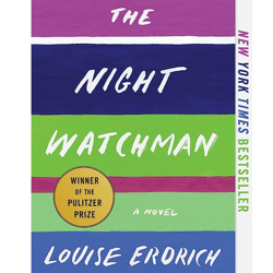 the night watchman: pulitzer price winning fiction by louise erdrich