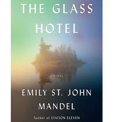 the glass hotel a novel by emily st. john mandel