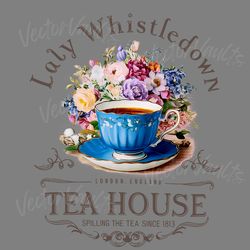 lady whistle down tea house spilling the tea since 1813 png