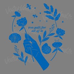 too soft for all of it tee svg digital download files