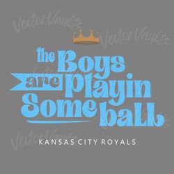 the boys are playin some ball kansas city royals svg