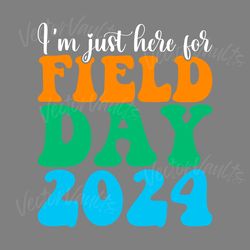 im just here for field day summer break svg