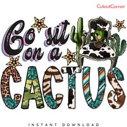 go sit on a cactus png digital download files