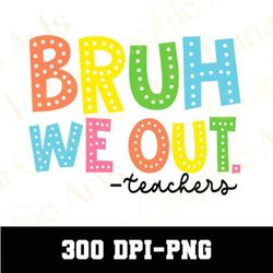 bruh we out teachers png, bruh we out png, summer break png, teacher summer png, schools out for summer png, happy last