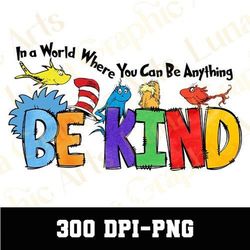 in a world where you can be anything be kind png, dr.suess png, dr.suesss day png, read across america, school png, tren