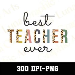 best teacher ever png, best teacher png, teacher png, teacher day png, teacher appreciation png, teacher shirt png, leop