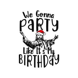 we gonna party like its my birthday svg