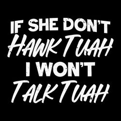 if she dont hawk tuah i wont talk tuah svg