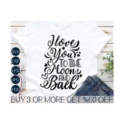 i love you to the moon and back svg, valentines day svg, love svg, baby, shirt, png, svg files for cricut, sublimation designs downloads