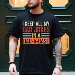 i keep all my dad jokes in a dad-a-base design png, new dad shirt, dad png, daddy shirt, father's day png, best dad shir