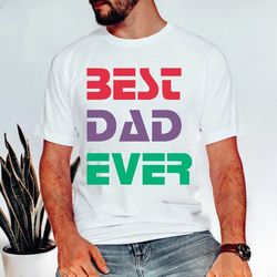 best dad ever shirt for fathers day, gift for dad, daddy shirt, father's day shirt, fatherhood gift, daddy gift, best da