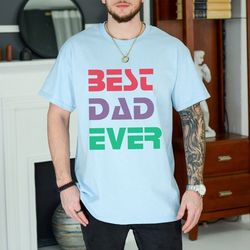 best dad ever shirt for fathers day gift for dad, best dad tshirt for dad, funny dad gift from daughter, funny birthday