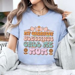 mothers day my greatest blessing call me mom | mother's day gift for mom | blessing mama shirt | mom life shirt