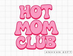 hot moms club png, hot moms club svg, mom svg, hot moms svg, mother's day png, funny mama saying, trendy png