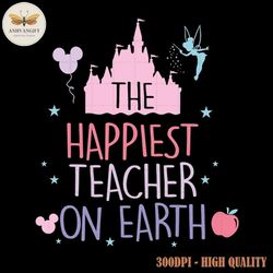 the happiest teacher on earth svg, magical kingdom svg, teacher life svg, teacher gifts svg, magical castle, school svg,